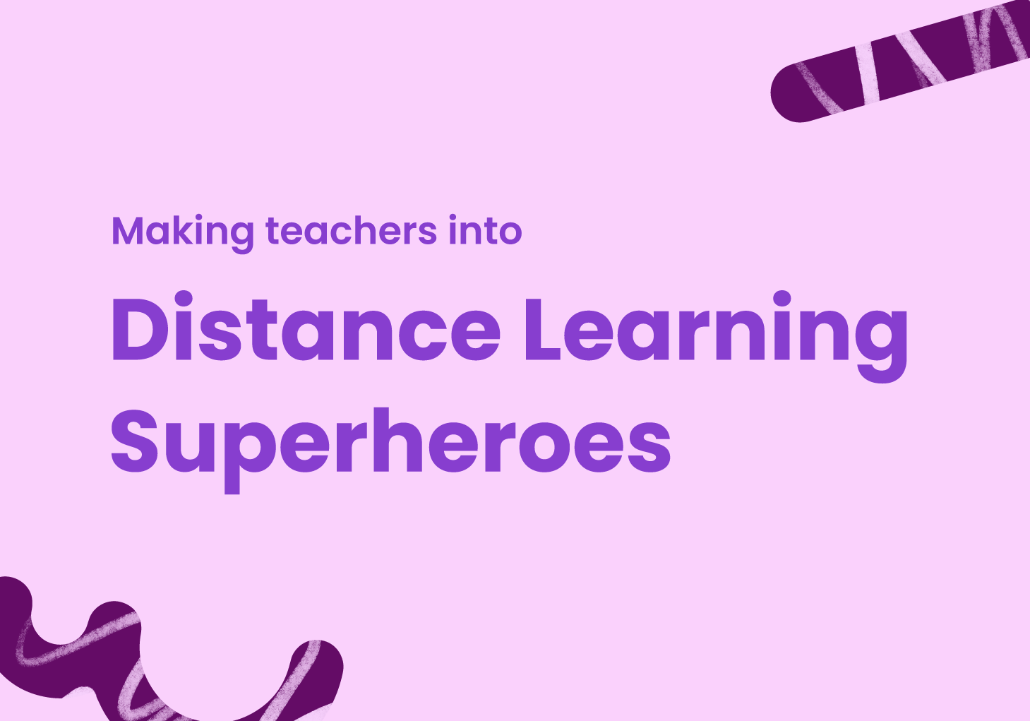 Making teachers into Distance Learning Superheroes