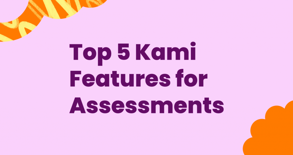 Blog_Top 5 Kami Features for Assessments