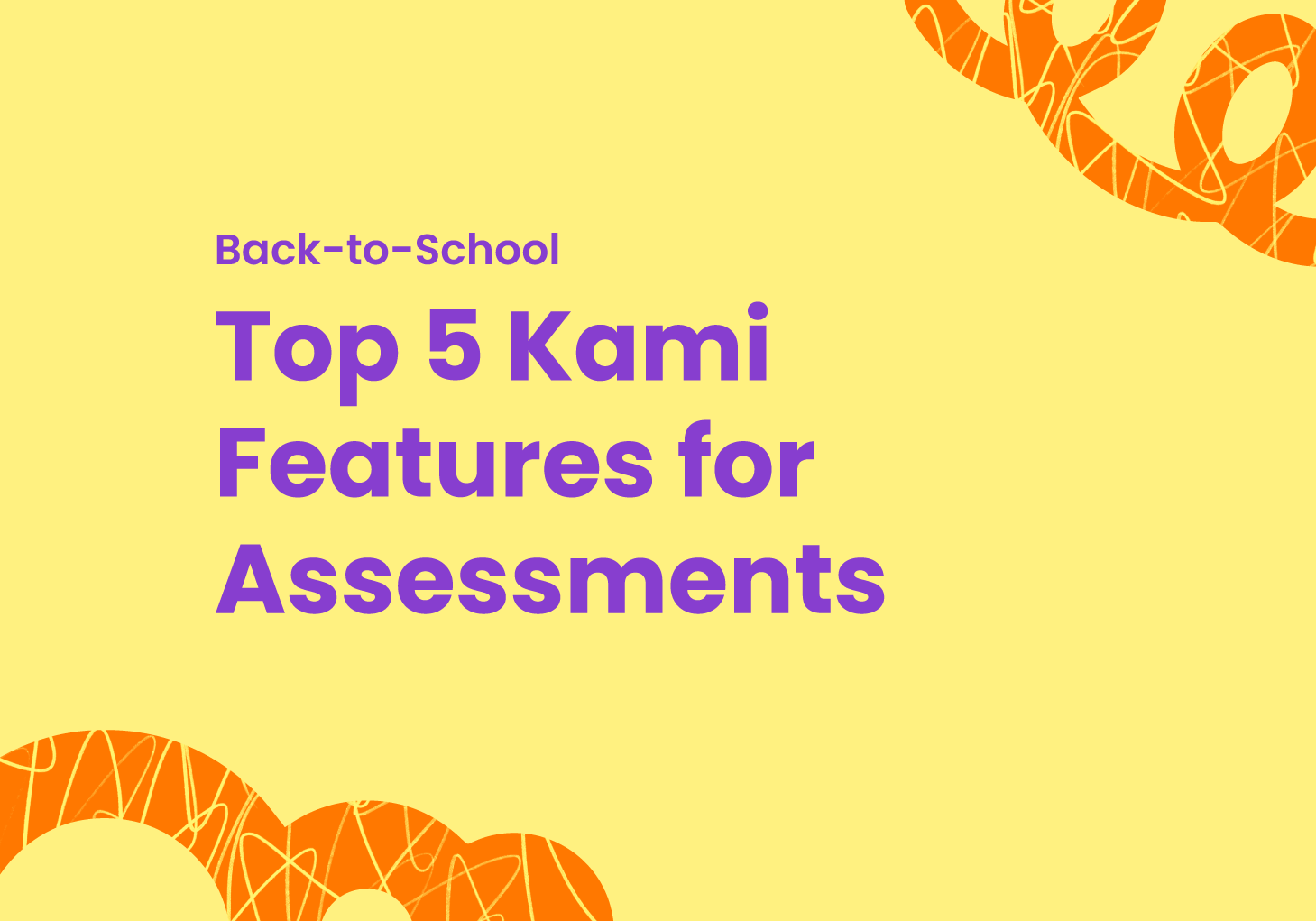 Back-to-School: Top 5 Kami Features for Assessments