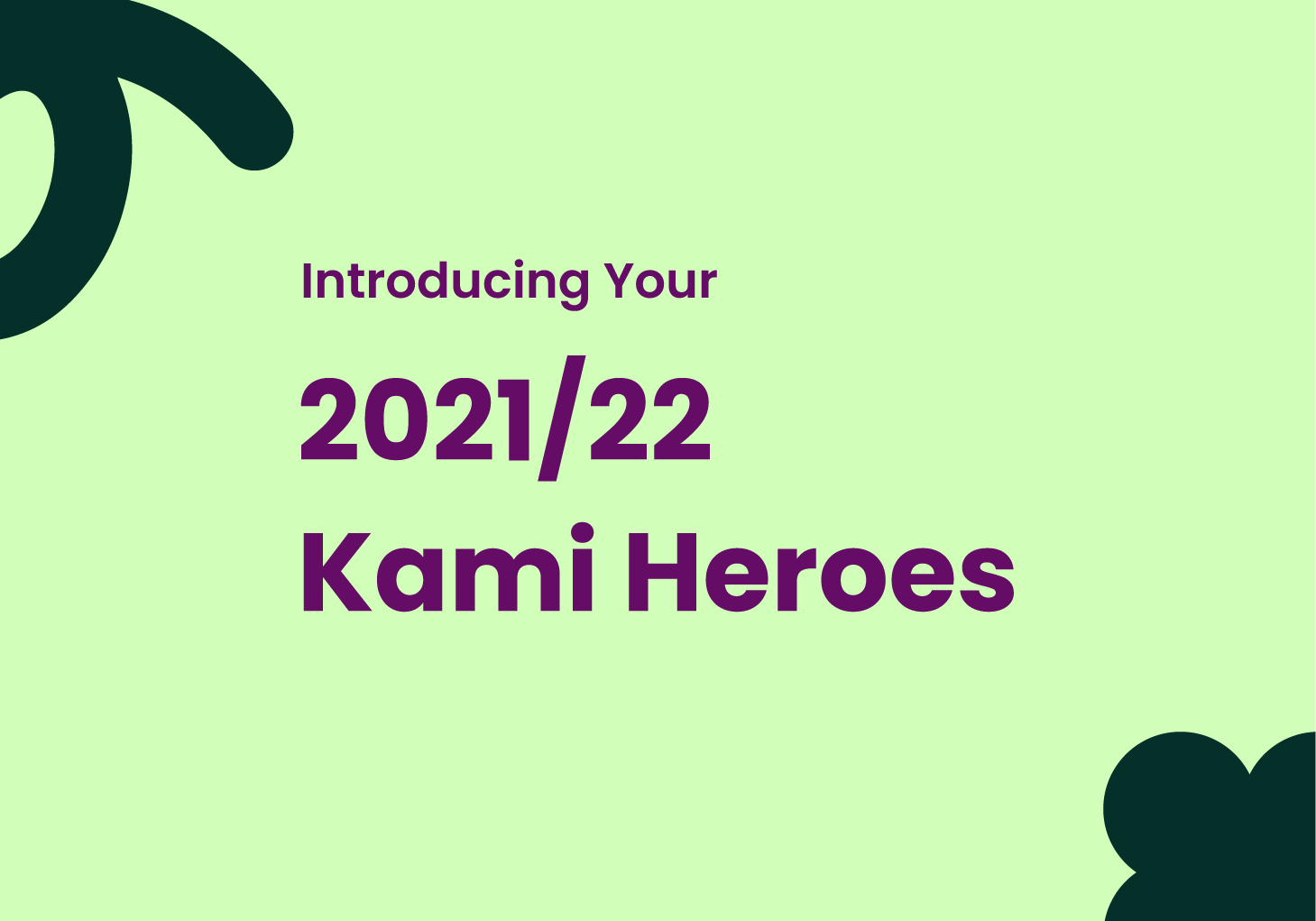 Introducing Your 2021/22 Kami Heroes