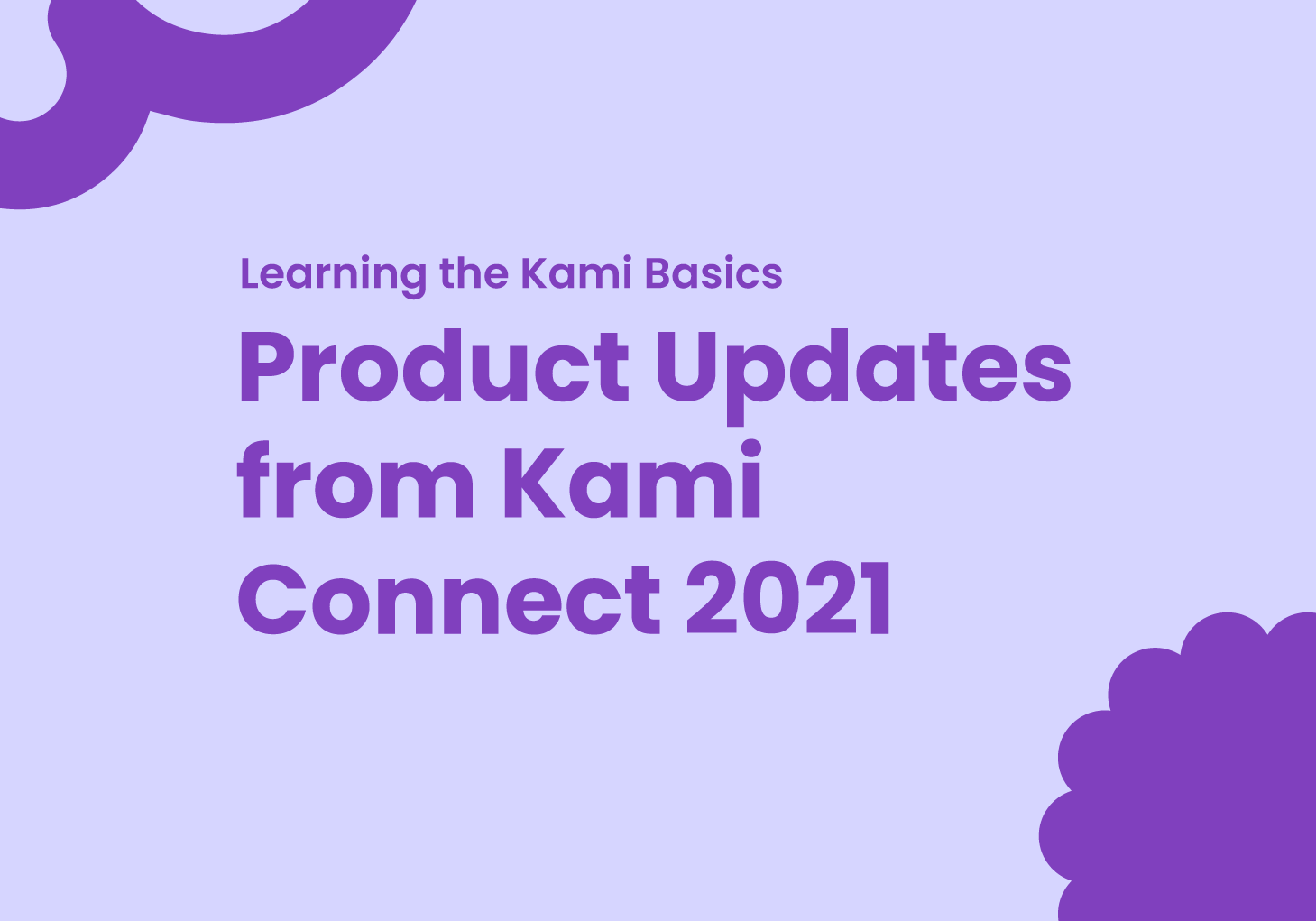 Learning the Kami Basics: Product Updates for Kami Connect 2021