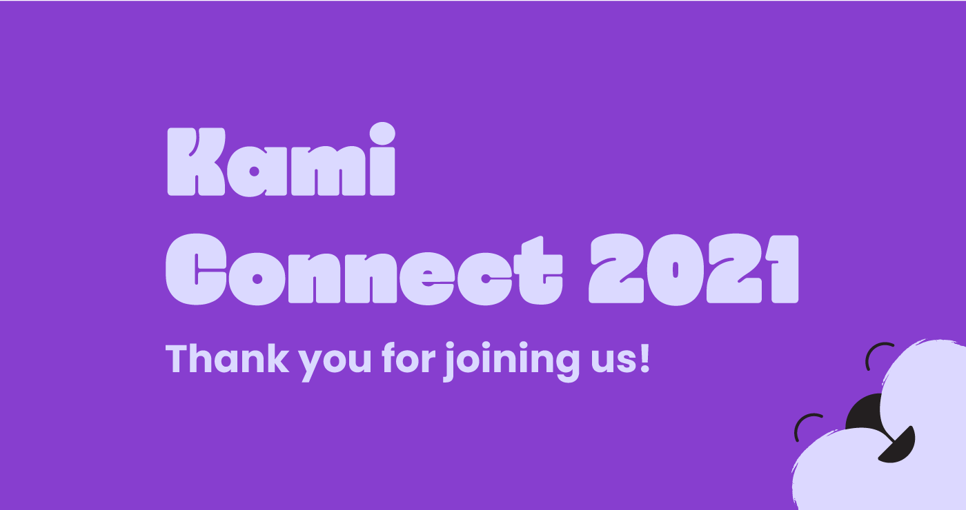 Kami Connect 2021 Thank you for joining us!