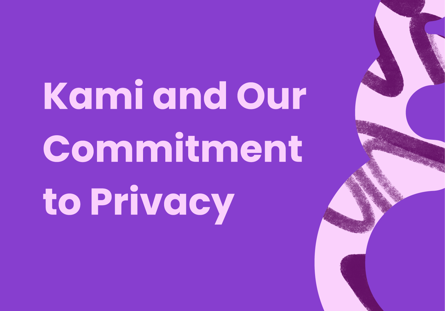 Kami and Our Commitment to Privacy