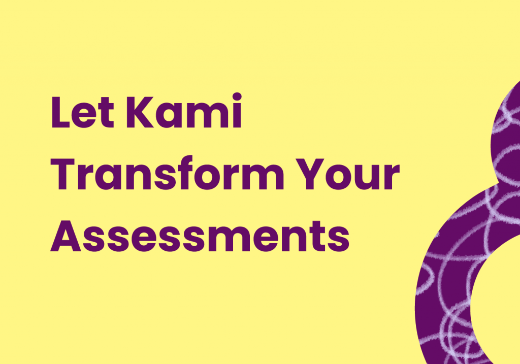 Let Kami Transform Your Assessments