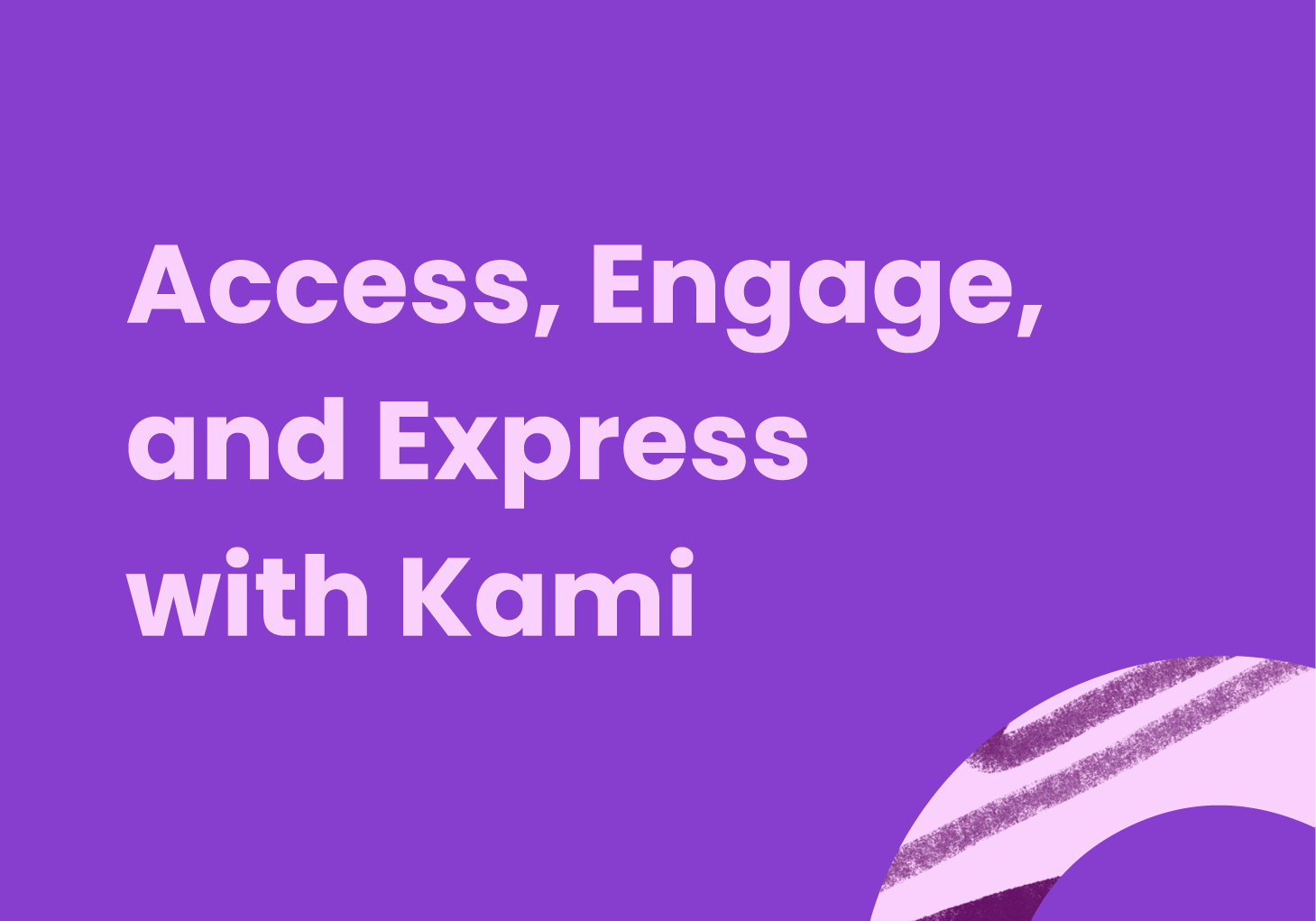 Access, Engage, and Express with Kami!