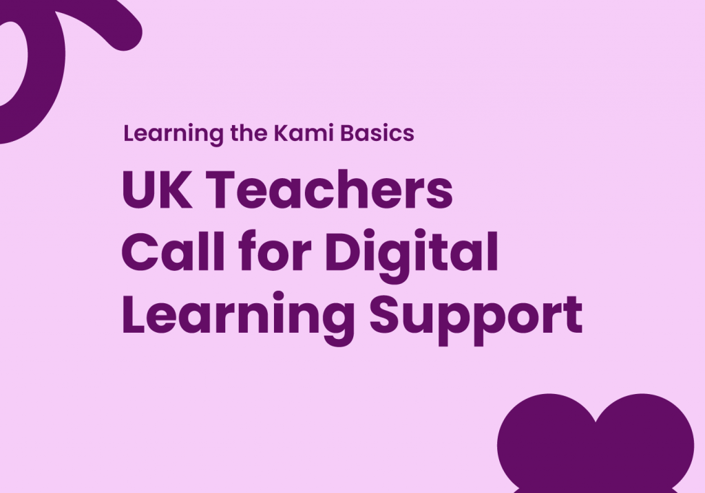 Learning the Kami Basics: UK Teachers Call for Digital Learning Support