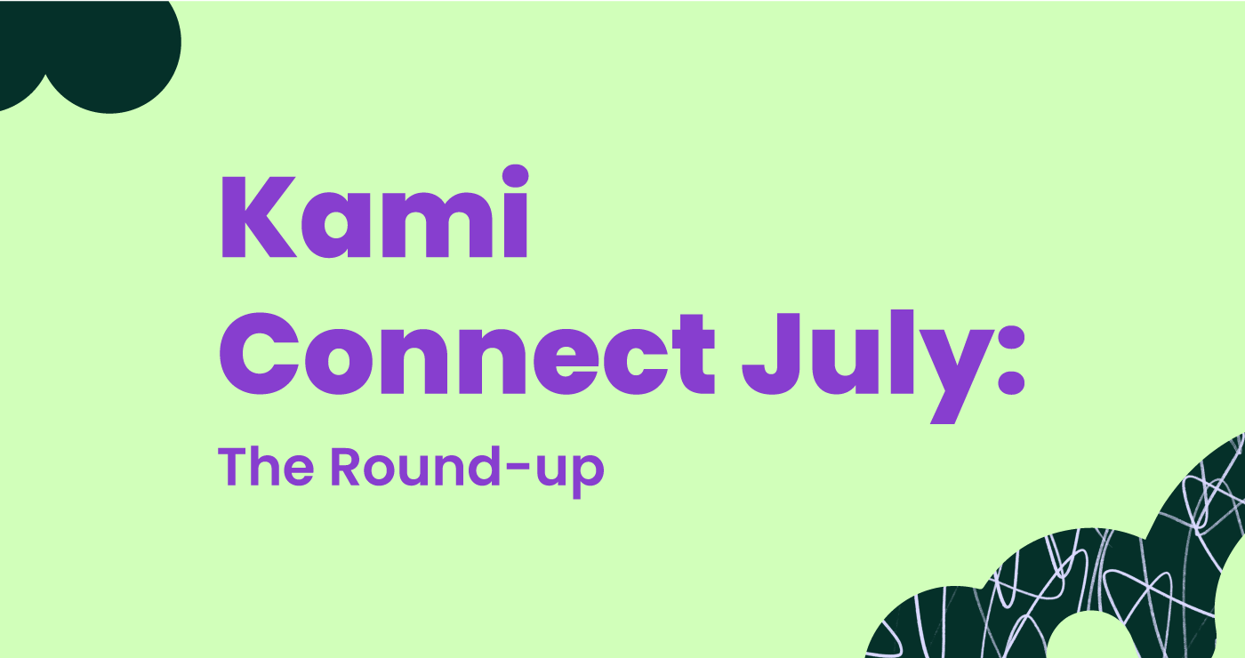 Kami Connect July Round Up