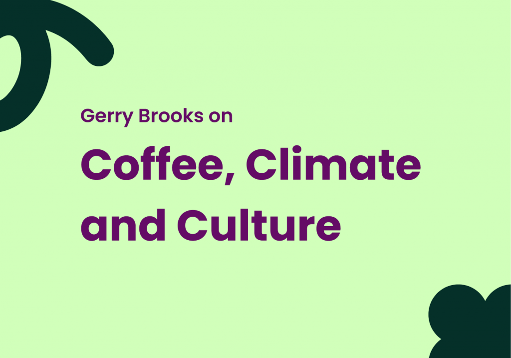 Gerry Brooks on Coffee, Climate and Culture