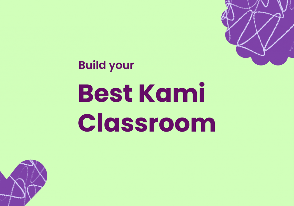 Build your Best Kami Classroom