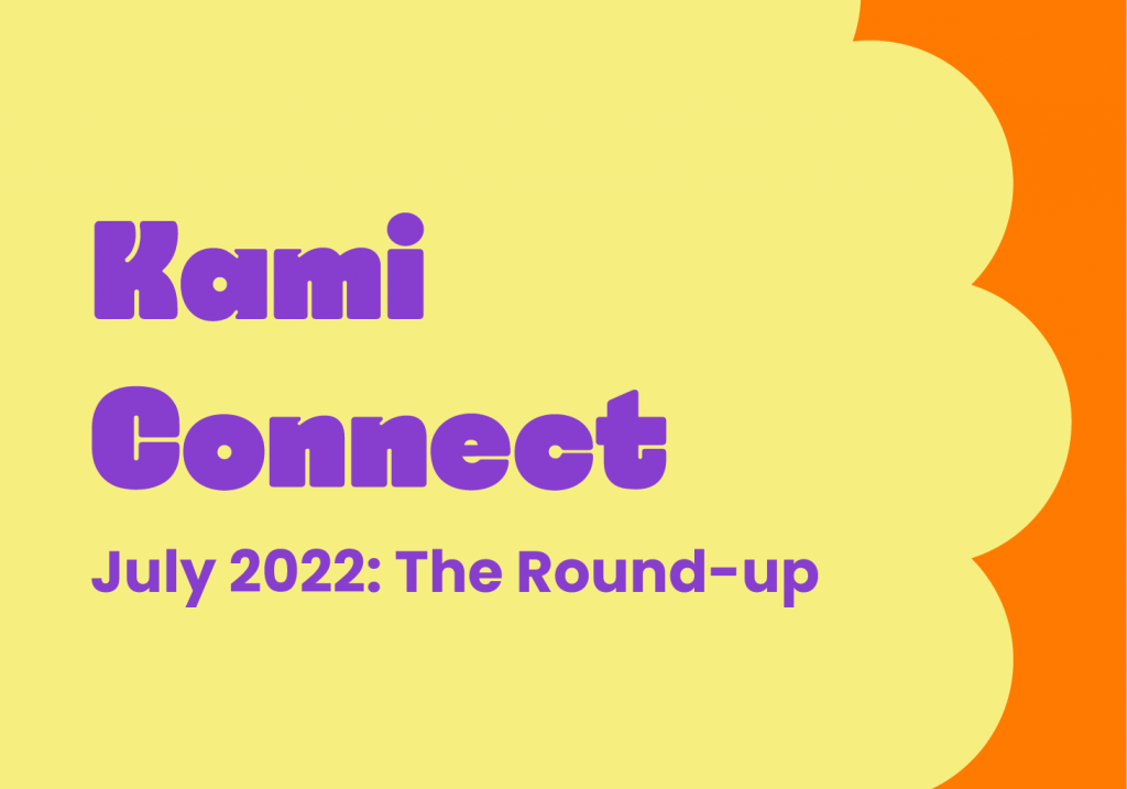 Kami Connect July 2022: The Round-up