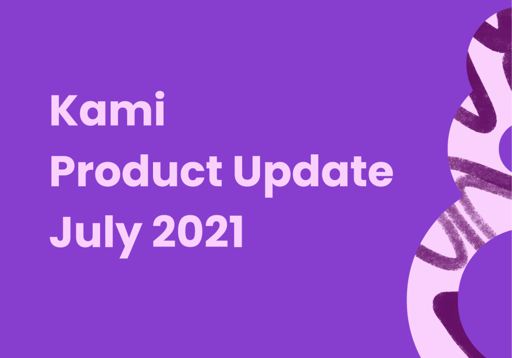 Kami Product Update July 2021