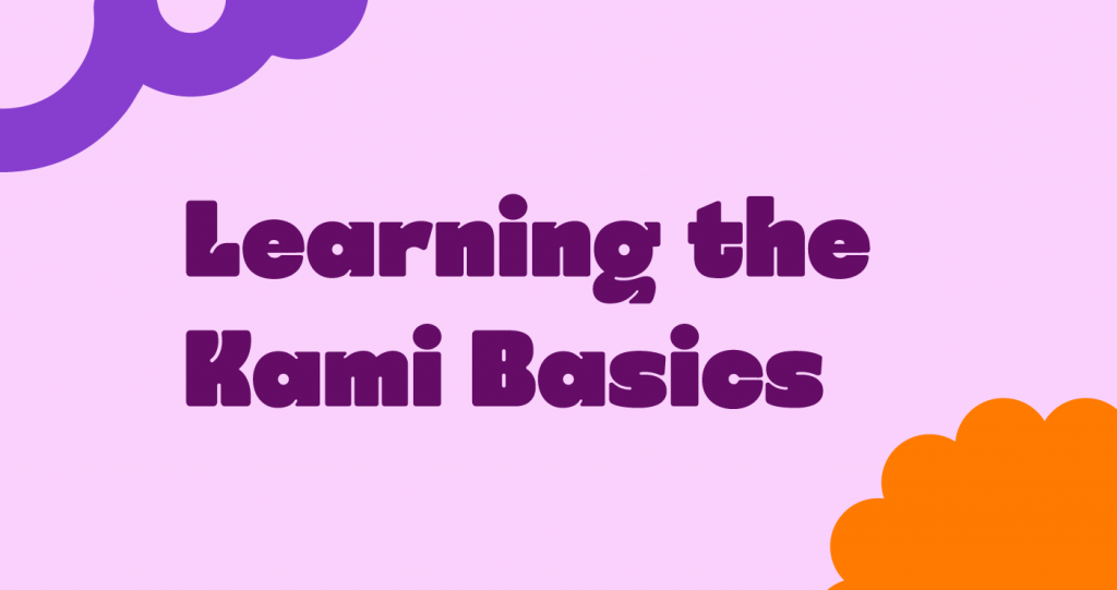 Blog_Learning the Kami Basics-Kami Classroom