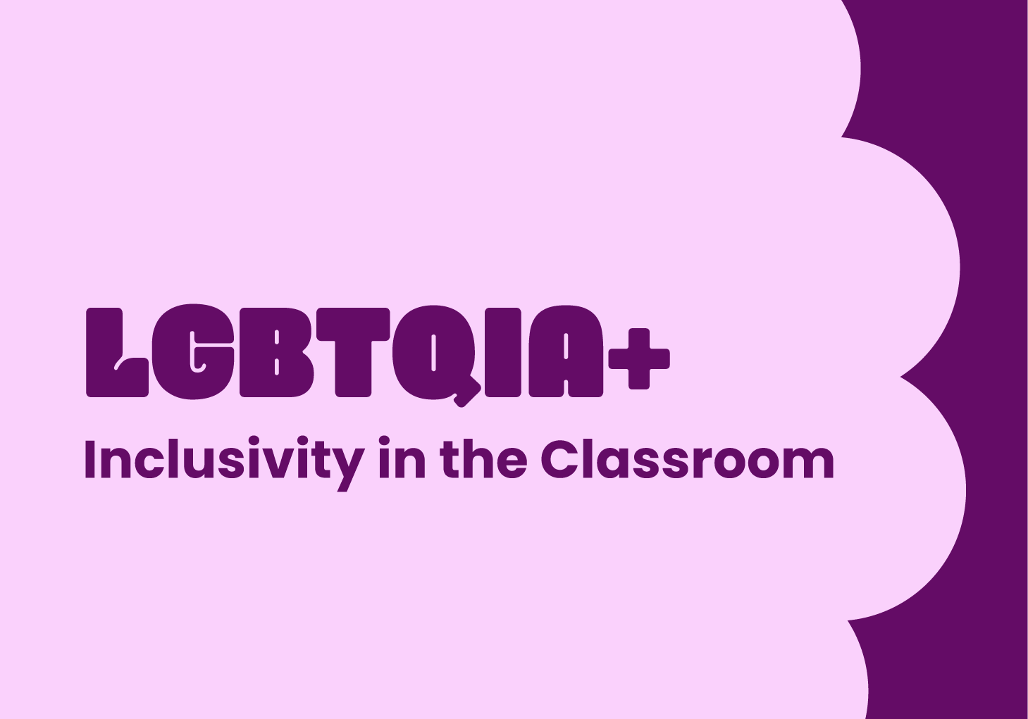 LGBTQIA+ Inclusivity in the Classroom