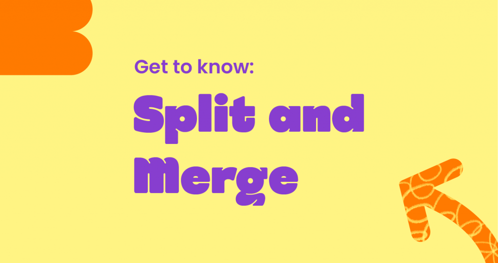 Get to know: Split and Merge