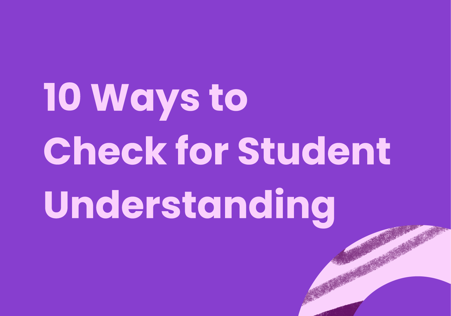 10 Ways to Check for Student Understanding