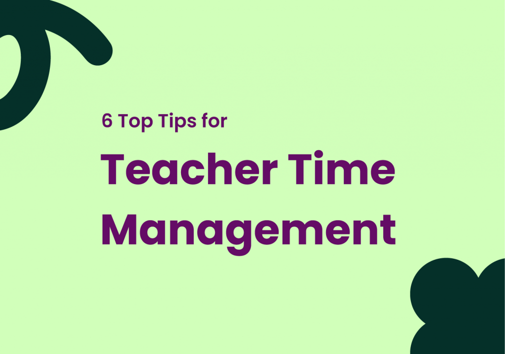 6 Top Tips for Teacher Time Management