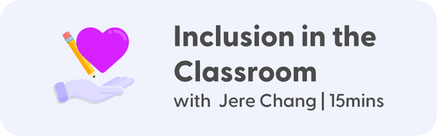 Inclusion in the Classroom with Jere Chang - 15mins