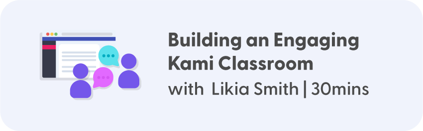 Building an Engaging Kami Classroom with Likia Smith - 30mins