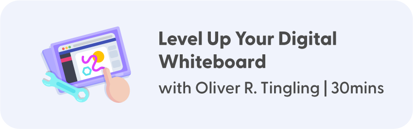 Level Up Your Digital Whiteboard with Oliver R. Tingling - 30mins
