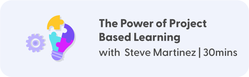 The Power of Project-Based Learning with Steve Martinez - 30mins