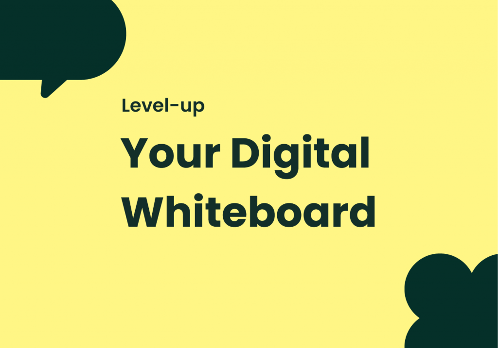 Level-up Your Digital Whiteboard