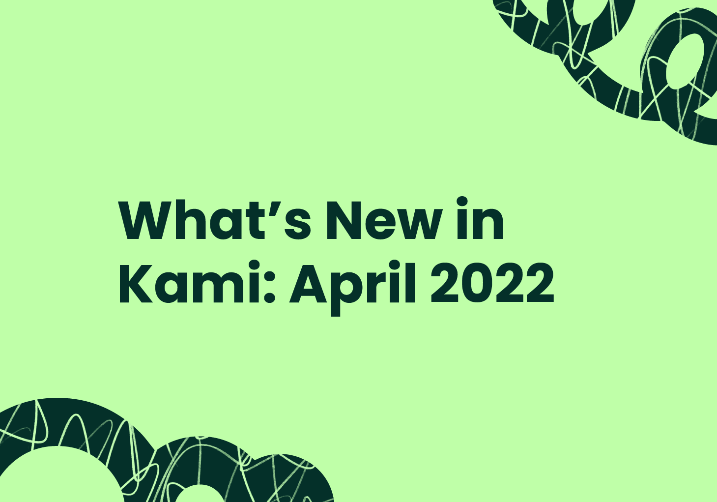 What's New in Kami: April 2022