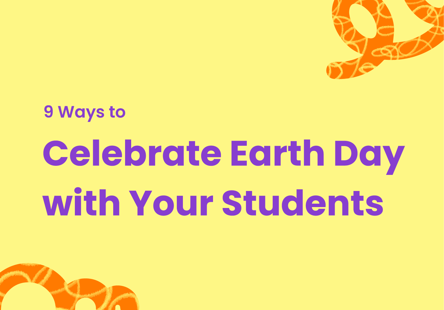 9 Ways to Celebrate Earth Day With Your Students