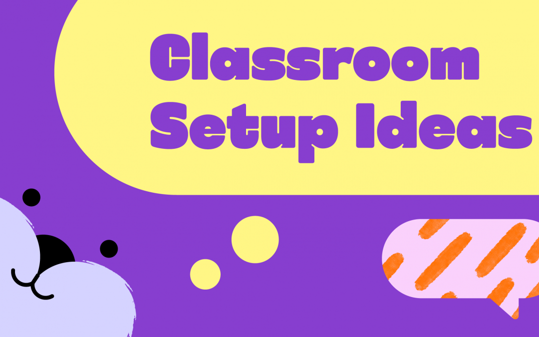 Classroom Setup Ideas for Teachers