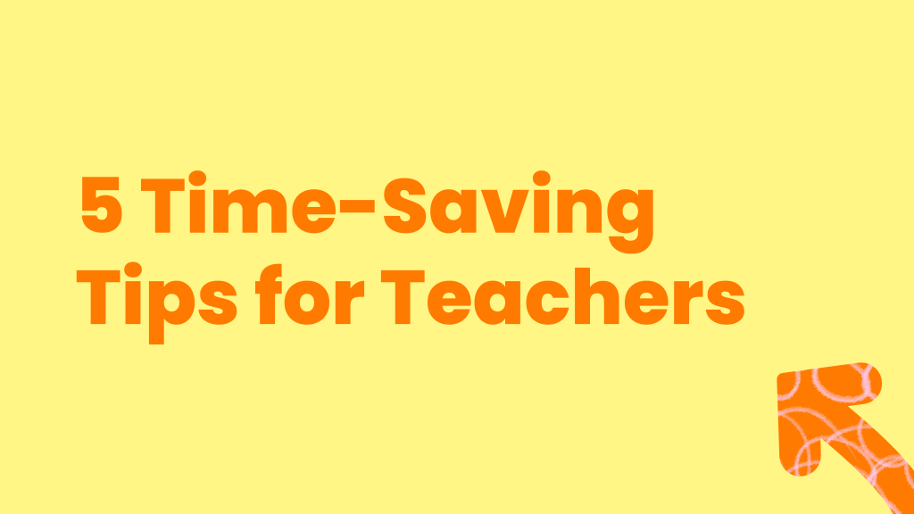 5 Time-Saving Tips for Teachers
