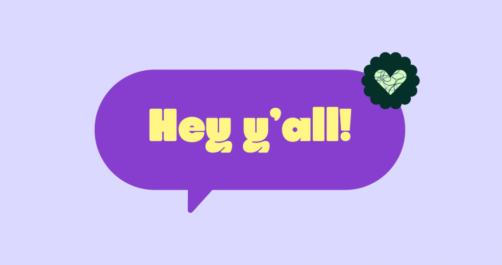 A speech bubble that says, "Hey y'all"
