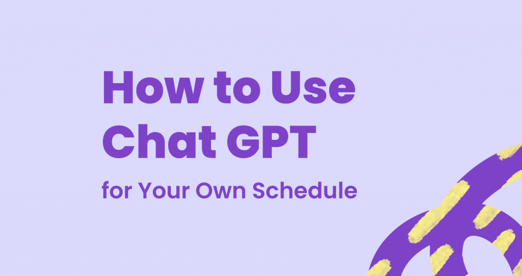 How to use Chat GPT for your own schedule